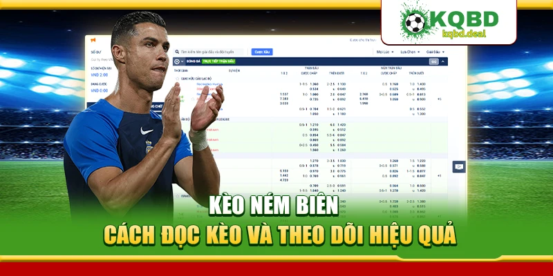 Kèo Ném Biên – Cách Đọc Kèo Và Theo Dõi Hiệu Quả