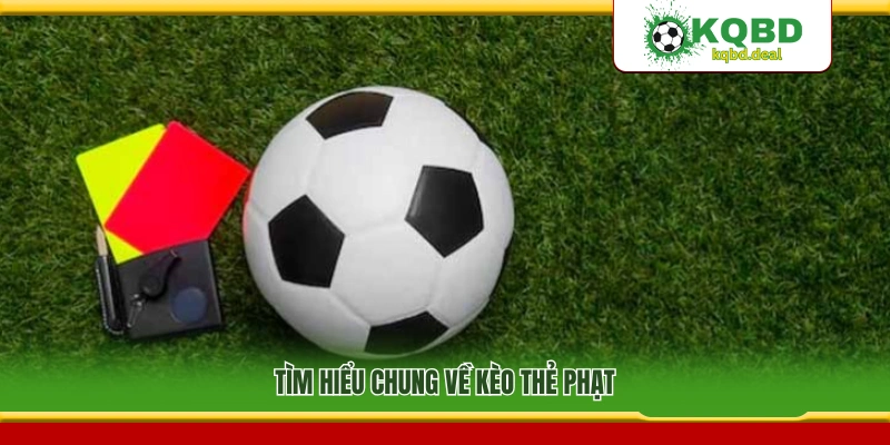 Khái quát hình thức kèo thẻ phạt và cách áp dụng